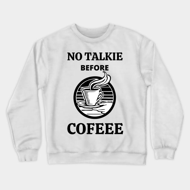 No Talkie Before Coffee Crewneck Sweatshirt by MisaMarket